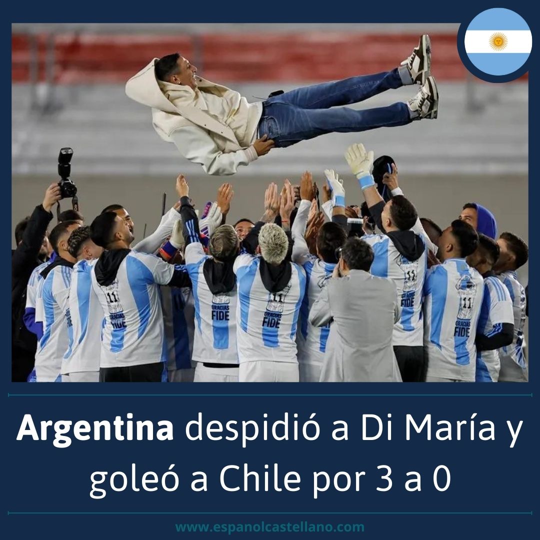 Argentina despidió a Di María y goleó a Chile por 3 a 0