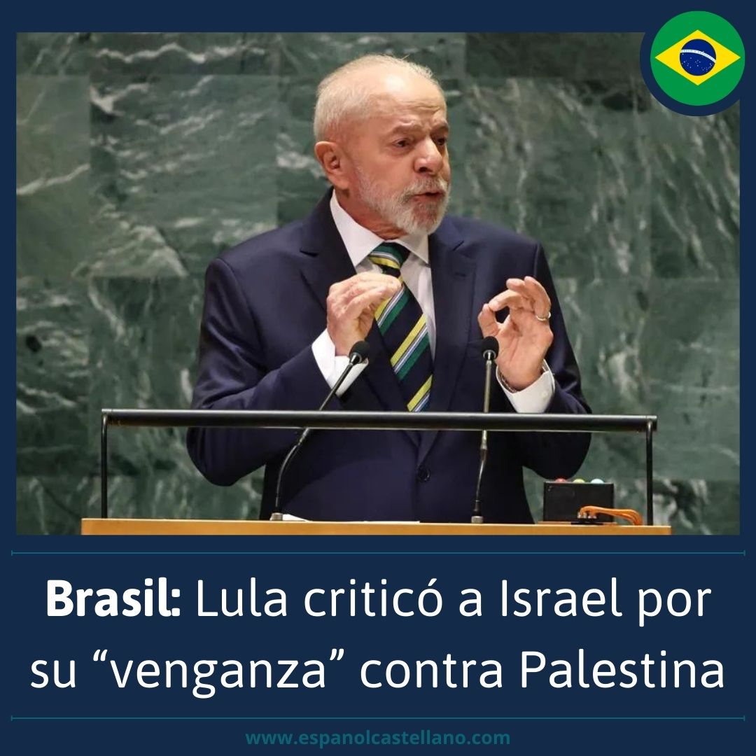 Brasil: Lula criticó a Israel por su “venganza” contra Palestina