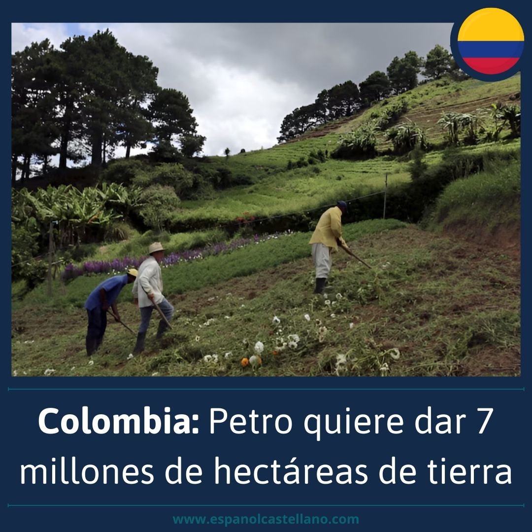 Colombia: Petro quiere dar 7 millones de hectáreas de tierra