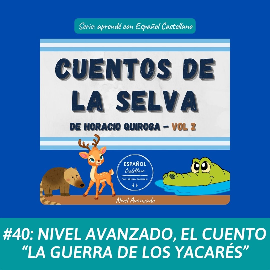 #40: Nivel avanzado, el cuento “La Guerra de los Yacarés”